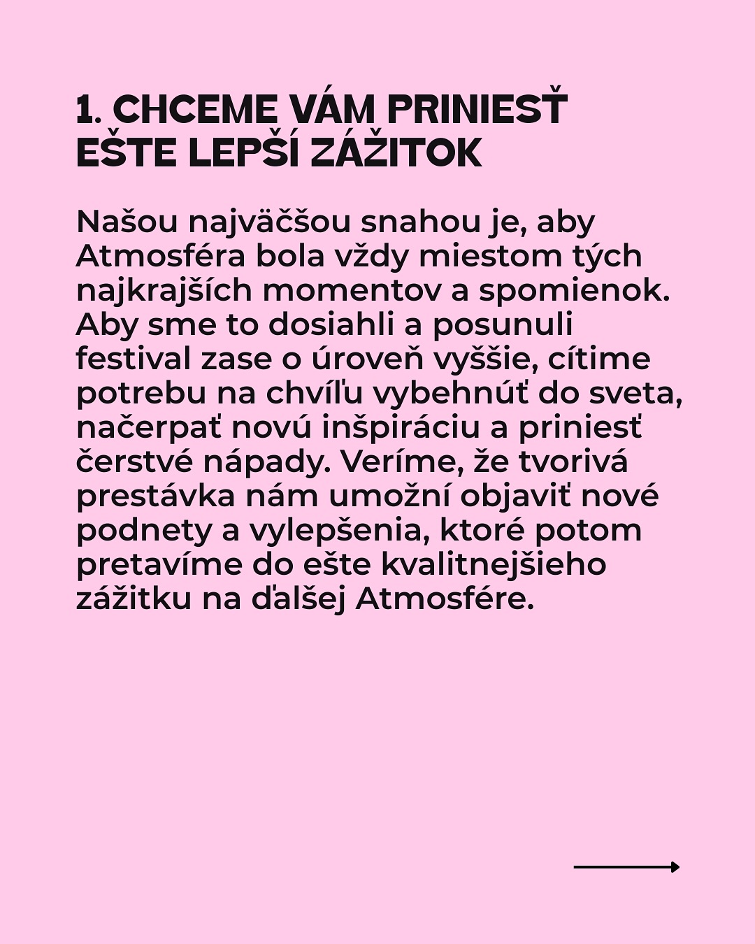 Dávame si pauzu.
Milí atmo-kamaráti, na túto správu sme sa pripravovali dlho a rozhodnutie sa nerodilo ľahko:
Atmosféra si v roku 2026 dá prestávku. Máme za sebou fantastický ročník 2025 a ako sa hovorí,v najlepšom treba na chvíľu prestať. Preto sme sa po dôkladnom zvážení rozhodli dopriať si v roku 2026 pauzu.
Radi by sme sa s vami úprimne podelili o hlavné dôvody, ktoré nás k tomuto dočasnému kroku viedli. Prečítajte si viac v príspevku.