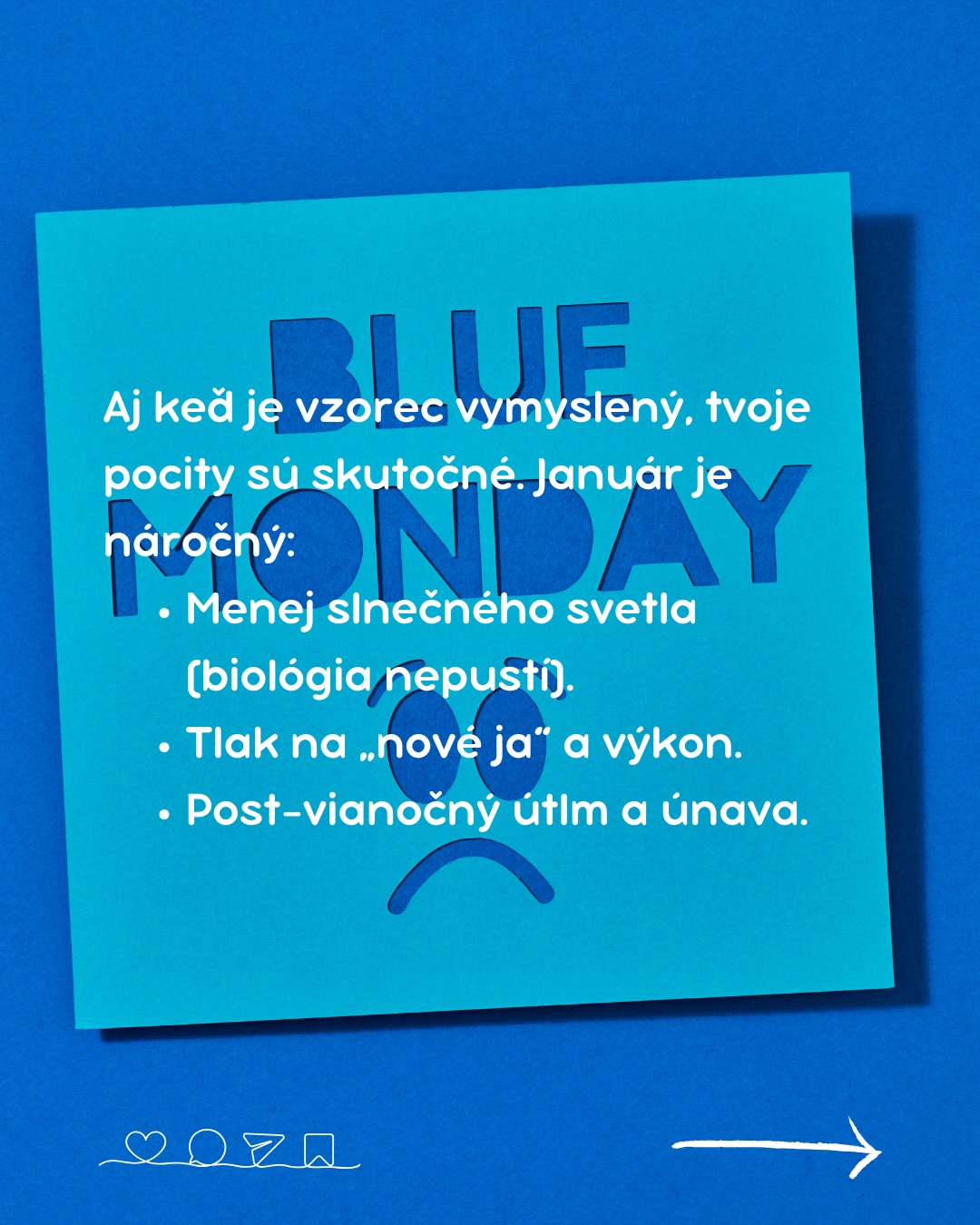 Modrý pondelok? Skôr marketingový ťah než vedecký fakt.🧊
Napriek tomu, že „Blue Monday“ vznikol v hlavách marketérov, pocity úzkosti či únavy, ktoré mnohí z nás v januári zažívajú, sú reálne.
Krátke dni, chlad a tlak na novoročné predsavzatia nám na pohode nepridávajú.
V OZ Nedepkovo však veríme, že o duševnom zdraví treba hovoriť bez ohľadu na to, čo hovorí kalendár.
Nečakaj na špeciálny deň, aby si sa začal/a starať o svoju dušu.
Dnes stačí, ak na seba budeš dobrý/á. Nič viac sa nevyžaduje. ✨
#OZNedepkovo #BlueMonday #DusevneZdravie #Januar #Depresia #Sebalaska #Psychologia #SmeVTomSpolu