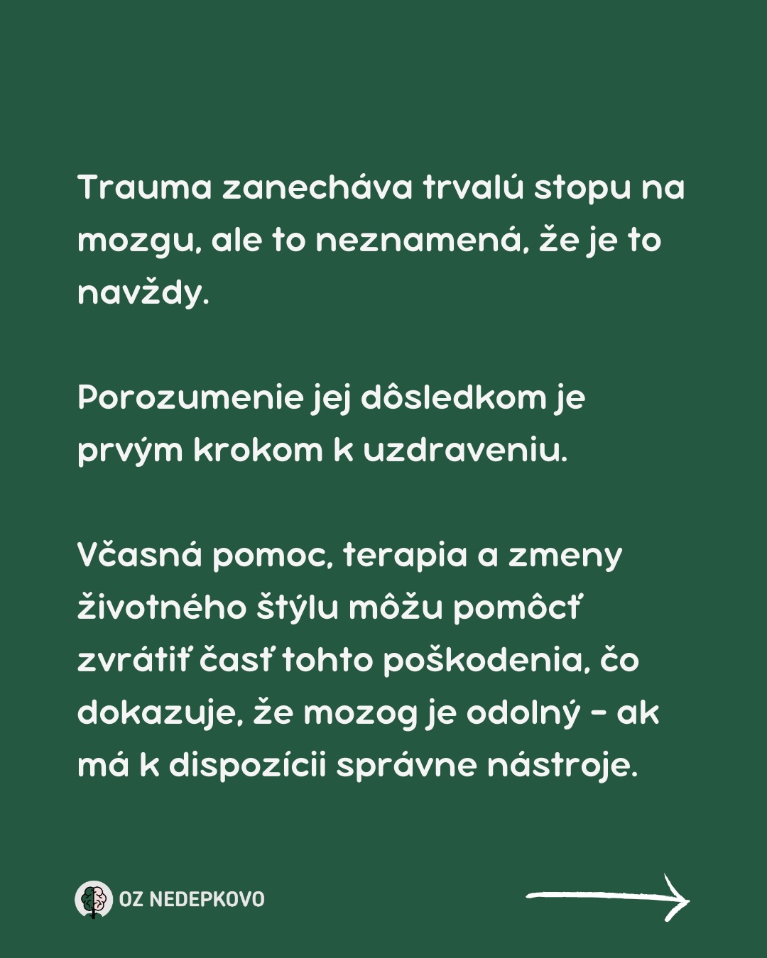 Štúdia publikovaná v časopise Neuron výskumníkmi z Kalifornskej univerzity v Irvine odhaľuje, že trauma z detstva 🧒 zásadne mení vývoj mozgu.
Tým, že trauma narúša kľúčové nervové okruhy a systémy regulácie stresu, nepriaznivé zážitky z detstva (ACE) výrazne zvyšujú riziko depresie, úzkosti 😱 a ďalších duševných porúch – často pretrvávajúcich celé desaťročia.
To, čo robí túto štúdiu prelomovou, je jej zameranie na to, ako trauma pretvára mozog 🧠 na molekulárnej úrovni.
Vedci zistili, že nepredvídateľné alebo chaotické prostredie v detstve ovplyvňuje neuroplasticitu, oslabuje schopnosť mozgu regulovať emócie a zvyšuje zápal – čím vytvára biologickú stopu, ktorá robí jednotlivcov zraniteľnejšími voči stresu.😬
Tieto následky môžu pretrvávať až do dospelosti, čo dokazuje, že trauma NIE JE len psychologická – dokáže totiž fyzicky predrátovať mozog.
Trauma síce mení mozog 🧠, ale uzdravenie NIE JE nemožné.
Terapia, mindfulness (všímavosť) a podporné prostredie môžu pomôcť znovu vybudovať nervové prepojenia a zmierniť škody.
Ako trauma prispieva k depresii?
👉 Chronický stres spôsobený traumou môže viesť k dlhodobo zvýšeným hladinám kortizolu 👉 čo môže negatívne ovplyvniť náladu a prispieť k rozvoju depresie.
👉 Trauma môže viesť k negatívnym vzorcom myslenia, nízkemu sebavedomiu a pocitom bezmocnosti, ktoré sú rizikovými faktormi pre depresiu.
👉 Traumatizované deti sa tiež môžu naučiť nezdravé mechanizmy zvládania, ako je vyhýbanie sa alebo izolácia či zneužívanie návykových látok, ktoré môžu zhoršiť ich duševné zdravie.
💡 Včasná identifikácia a liečba traumy z detstva môže pomôcť znížiť riziko dlhodobých psychických problémov.
Je dôležité zdôrazniť, že nie u každého, kto zažil traumu v detstve, sa nevyhnutne vyvinia depresia. Avšak riziko je výrazne zvýšené.
#trauma #PTSD #posttraumatickastresovaporucha #depresia #mozog #dusevnezdravie #povedomieodusevnomzdravi #mentalnezdravie #dusevneochorenia #destigmatizaciadusevnychochoreni