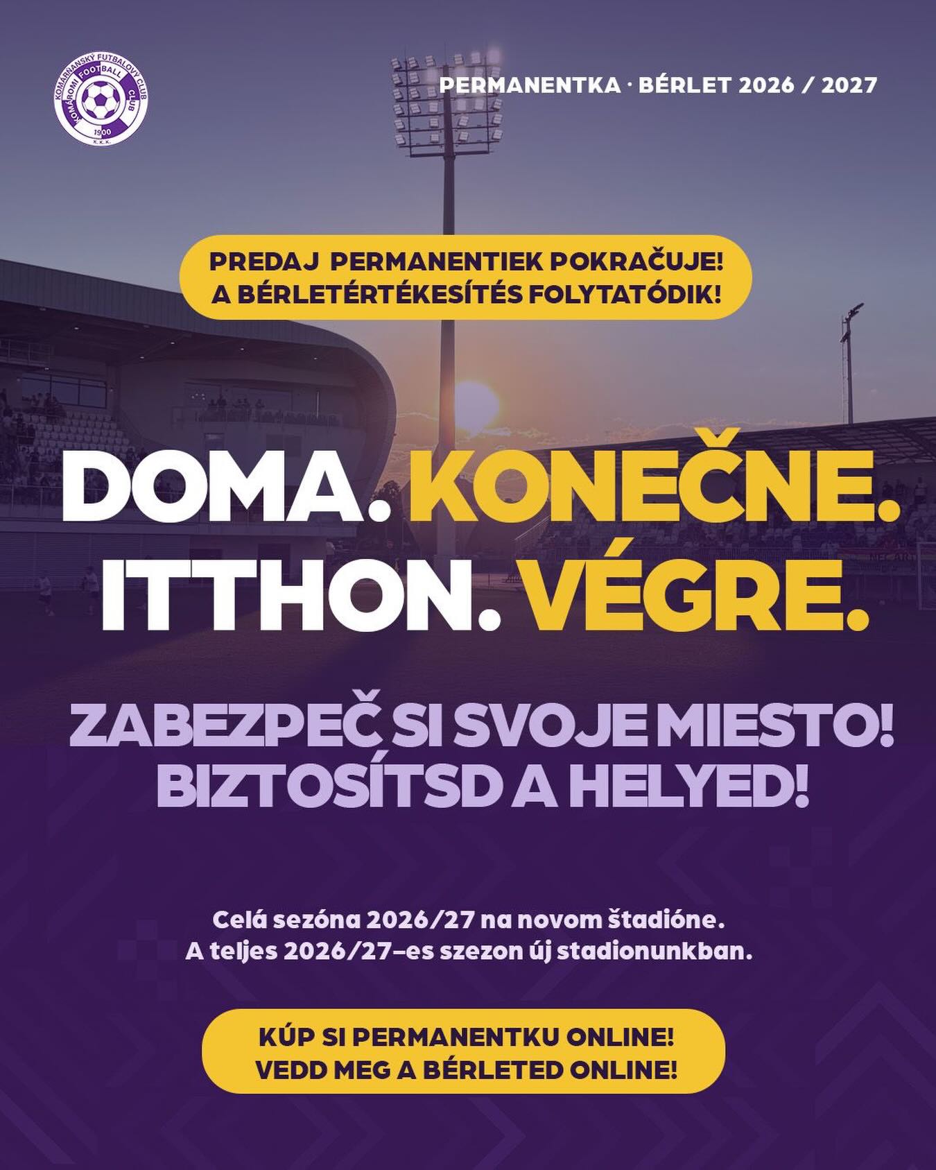 🇭🇺 I T T H O N • V É G R E 💜🏟️
A bérletértékesítés továbbra is folytatódik, így még most is biztosíthatod helyed új stadionunk lelátóján a 2026/27-es szezon valamennyi hazai mérkőzésére. 🎟️
Személyes bérletvásárlásra is van lehetőség szerdán 13:00 és 15:00 óra között a stadion edzőpálya felőli irodájában, Drinóczi Mónikánál. 🤝
Légy részese a klub történetének, és éld át velünk az első idényt új otthonunkban! 🙌
👉 Bérletvásárlás az alábbi linken: berlet.kfckomarno.sk
Hajrá KFC! 💜🤍
🇸🇰 DOMA • KONEČNE💜🏟️
Predaj permanentiek naďalej pokračuje, takže si ešte aj teraz môžeš zabezpečiť miesto na tribúne nášho nového štadióna na všetky domáce zápasy sezóny 2026/27. 🎟️
Permanentky si môžete zakúpiť aj osobne v stredu medzi 13:00 a 15:00 v kancelárii štadióna pri tréningovom ihrisku u Moniky Drinóczi. 🤝
Staň sa súčasťou histórie klubu a preži s nami prvú sezónu v našom novom domove! 🙌
👉 Kúpiť permanentku: permanentka.kfckomarno.sk
Do toho, KFC! 💜🤍